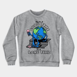 GOOD TIME NOT A LONG TIME - LIGHT COLS Crewneck Sweatshirt